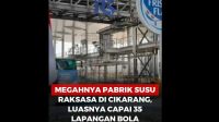 Megahnya Pabrik Susu Raksasa di Cikarang, Luasnya Capai 35 Lapangan Bola